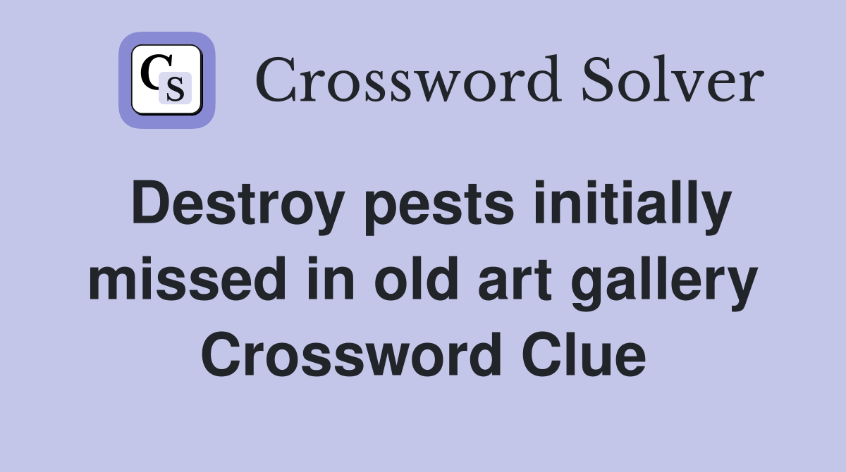 Destroy pests initially missed in old art gallery